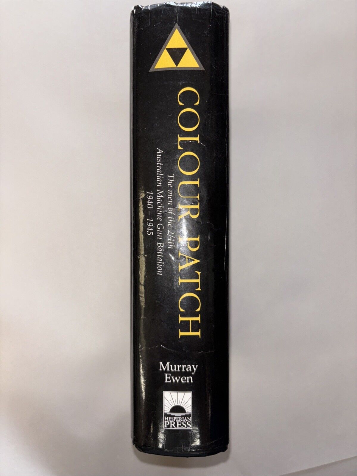 Murray Ewen: COLOUR PATCH: THE 2/4TH AUSTRALIA GUN BATTALION 1940-1945 1st Ed