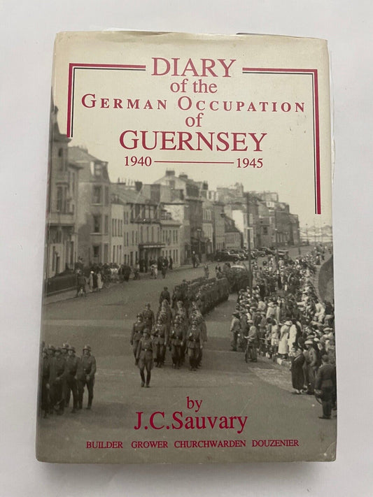 Diary of the German Occupation of Guernsey 1940-1945 by J C Sauvary (HC, 1990)