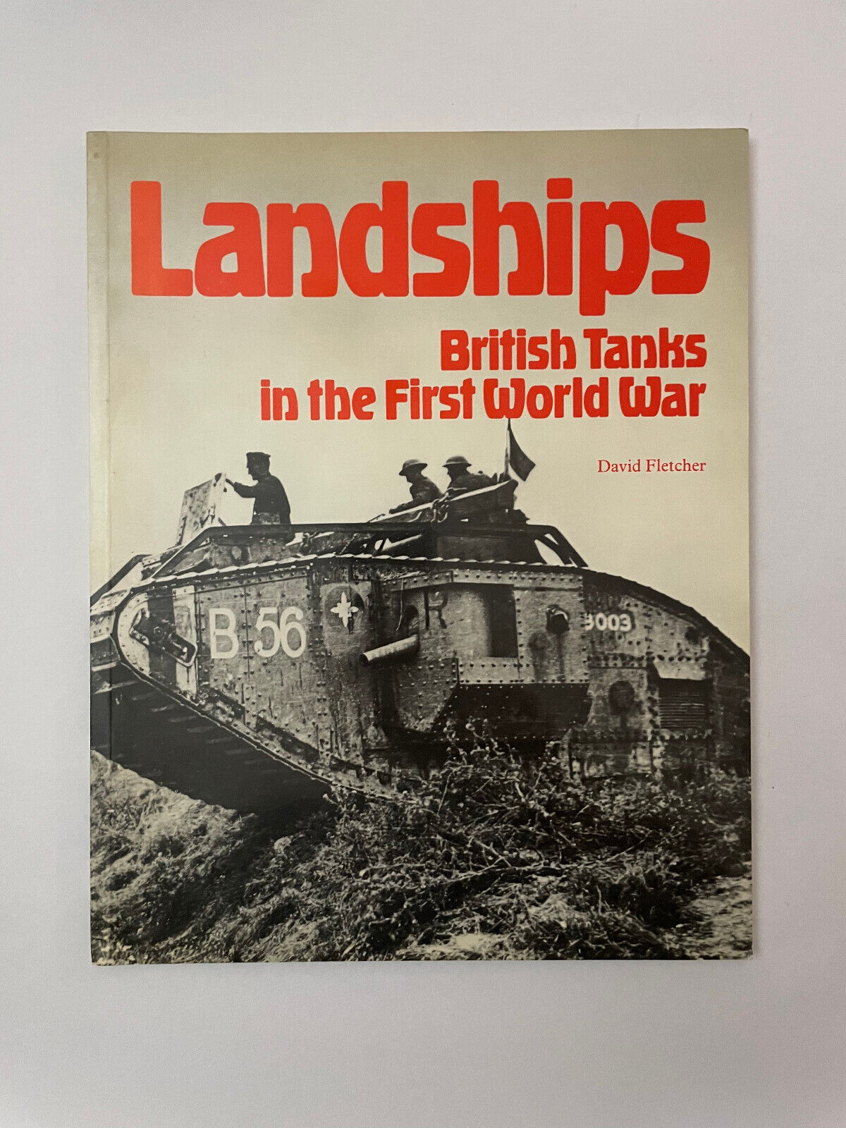 Landships: British Tanks in the First World War by Fletcher, David
