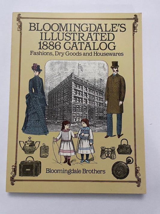 Bloomingdale's Illustrated 1886 Catalog: Fashions Dry Goods and Housewares by Bl