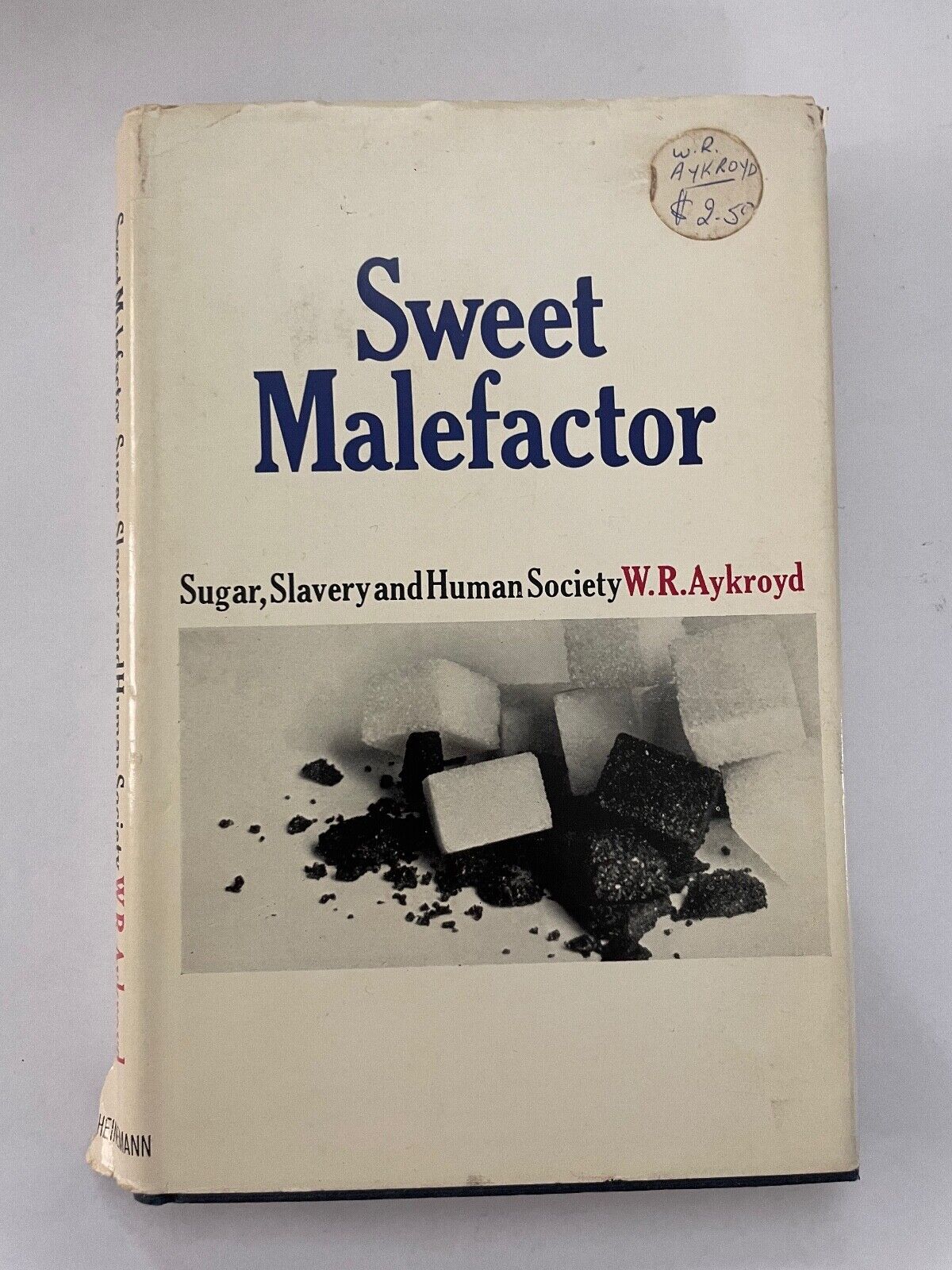 Sweet Malefactor: Sugar, Slavery and Human Society W.R. AYKROYD 1967 1st Edition