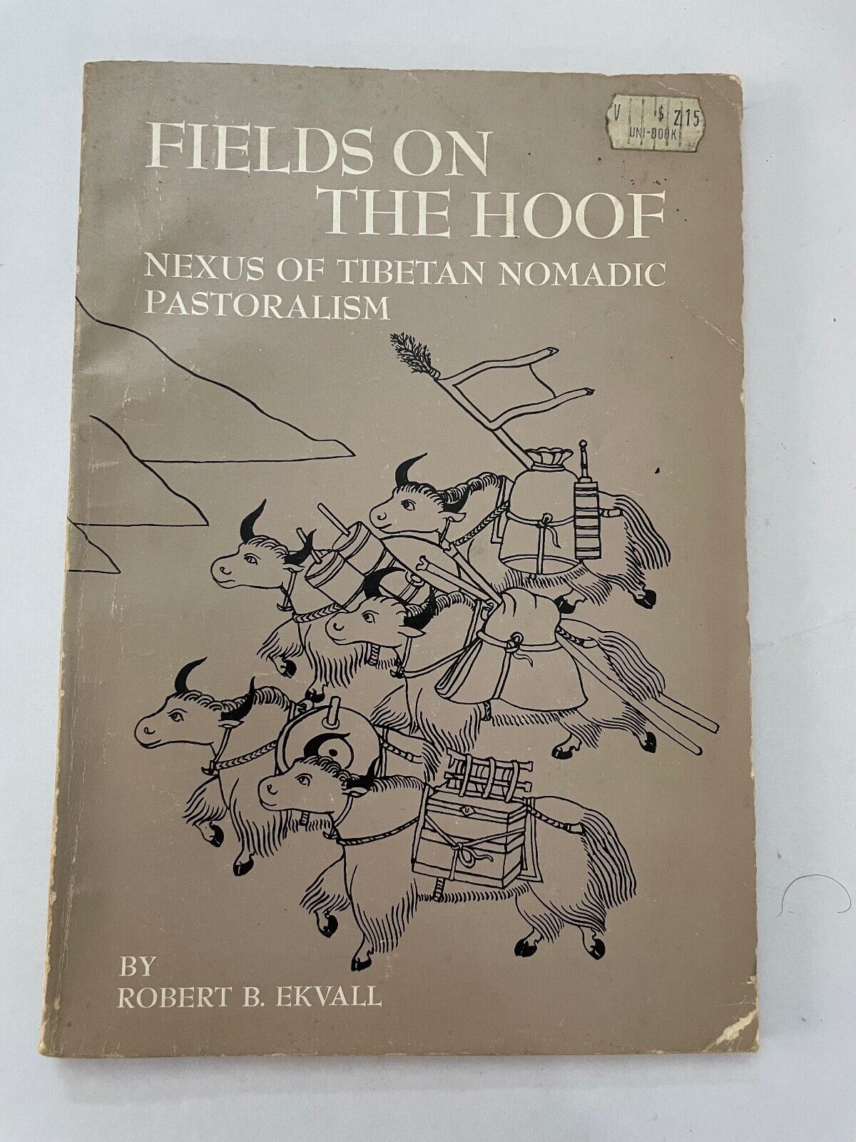 Robert B. Ekvall FIELDS ON THE HOOF: NEXUS OF TIBETAN NOMADIC PASTORALISM 1st Ed