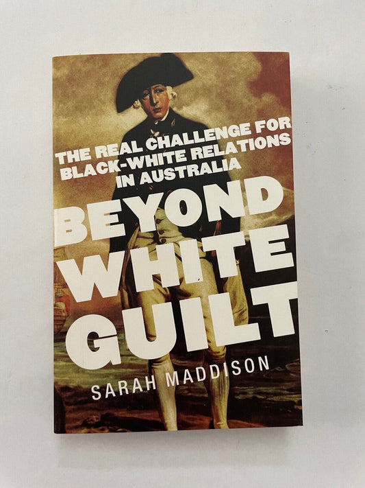 Beyond White Guilt: The Real Challenge for Black-White Relations, Sarah Maddison