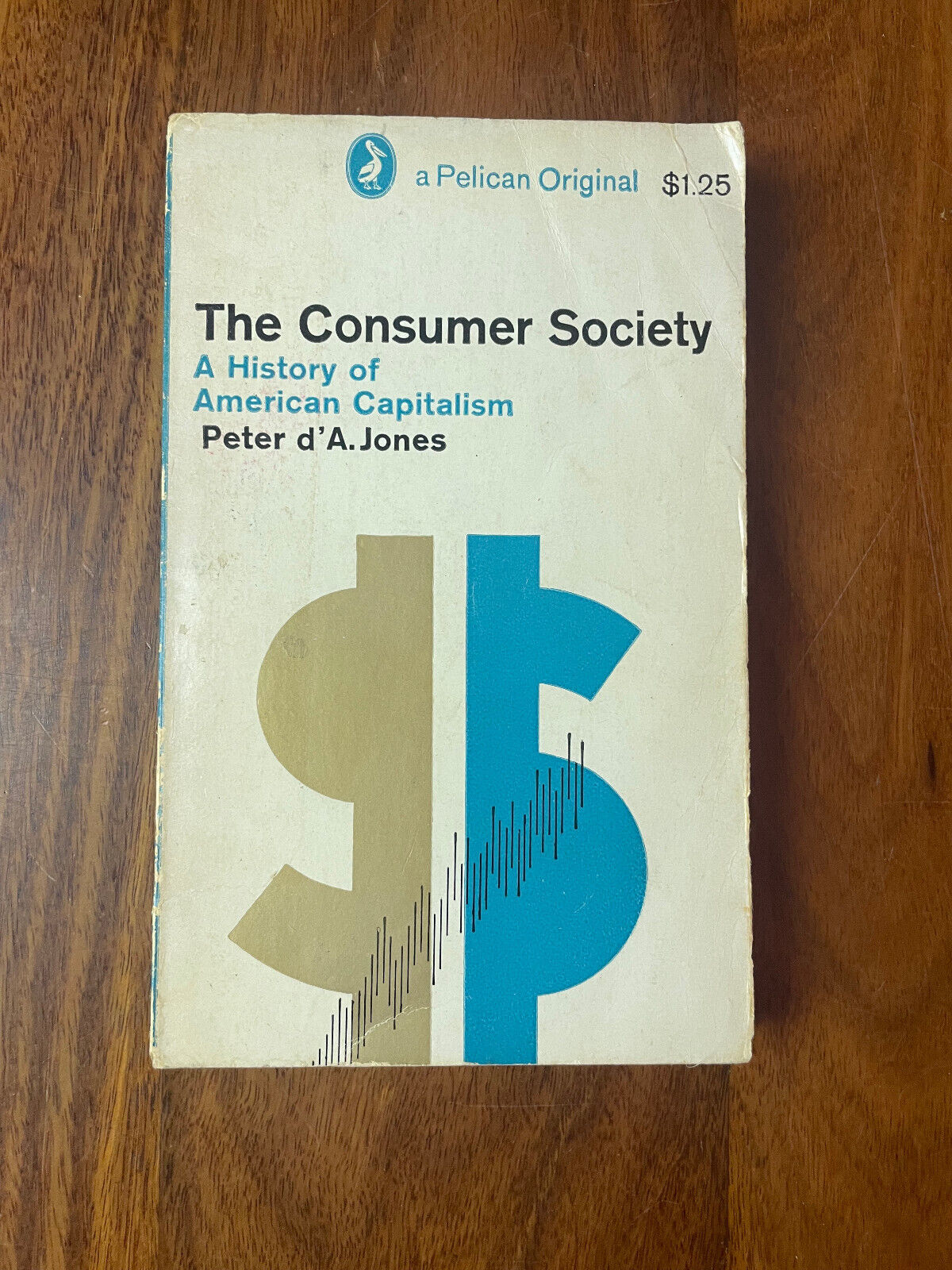 THE CONSUMER SOCIETY, A HISTORY OF AMERICAN CAPITALISM by JONES PETER D'A 1965