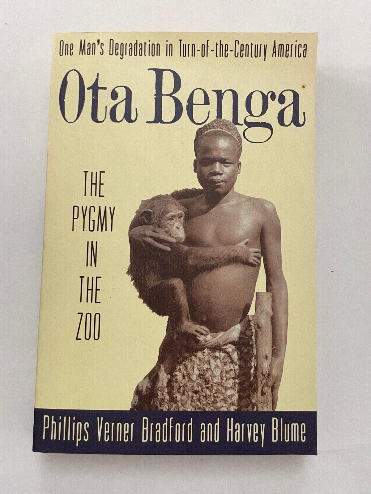 Ota Benga: the Pygmy in the Zoo: One Man's Degradation in Turn-of-the-Century...