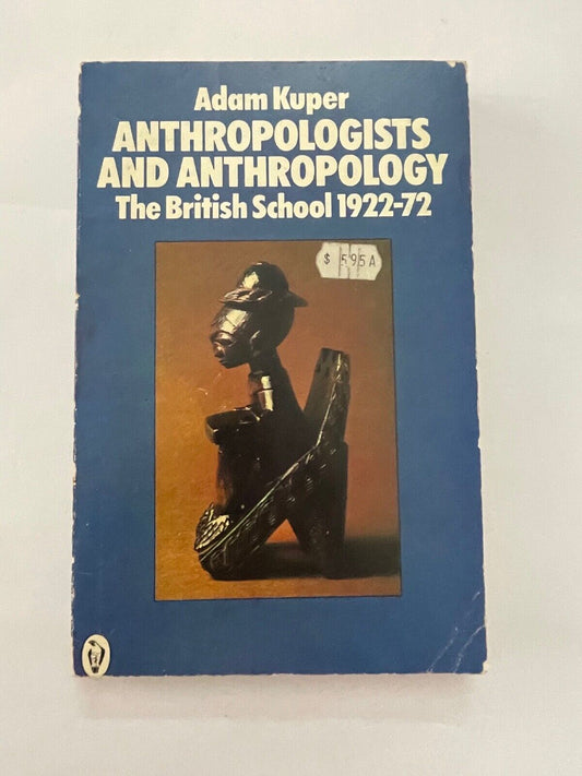 Anthropologists and anthropology: The British School, 1922-1972 by Kuper, Adam