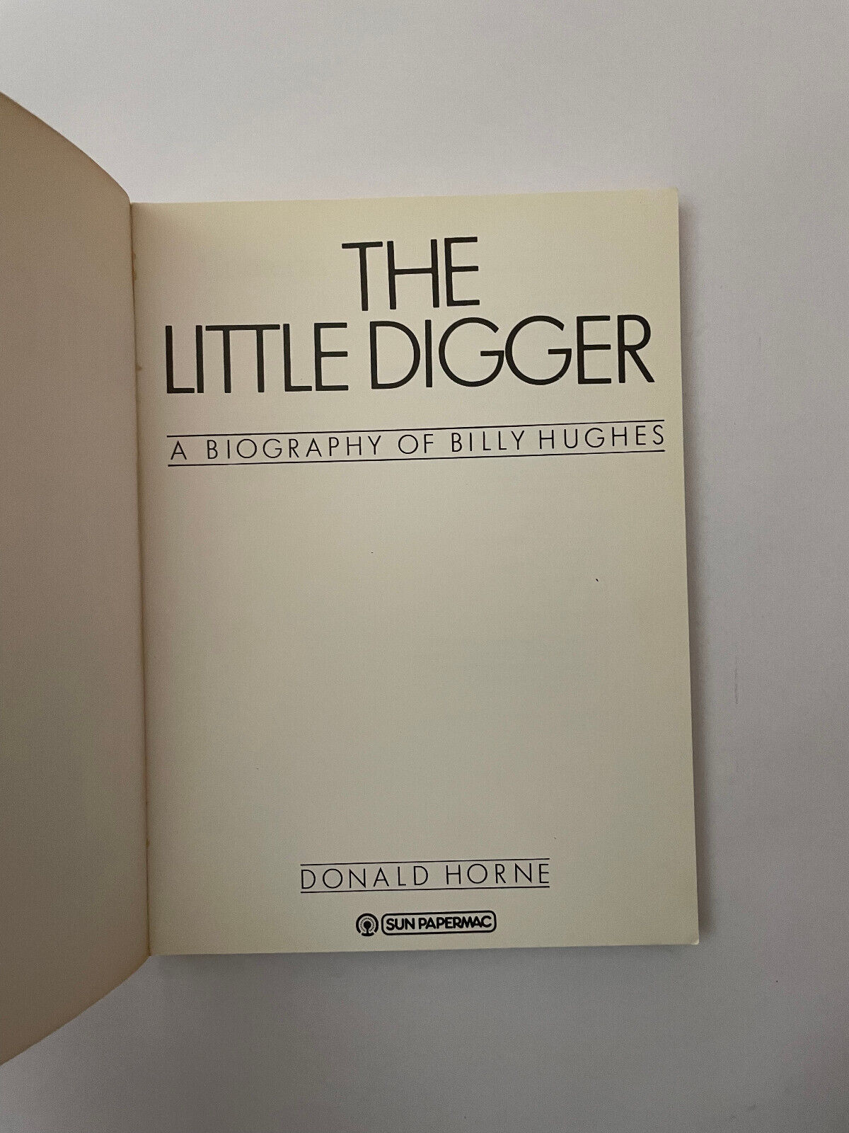 The Little Digger: A Biography of Billy Hughes
