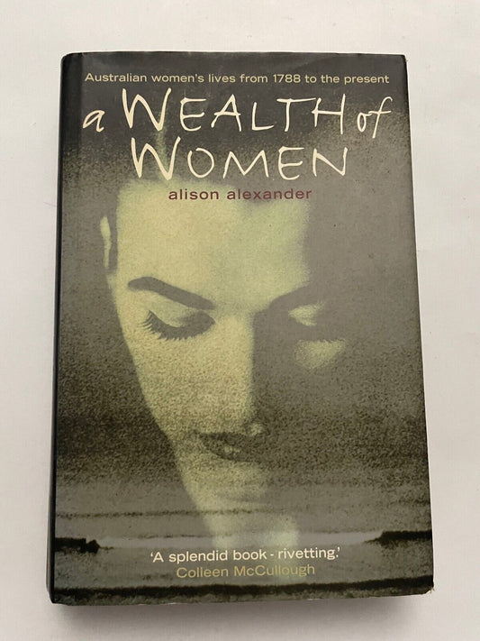 A Wealth of Women: Australian women's lives from 1788 by Alison Alexander